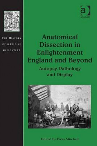 Kniha Anatomical Dissection in Enlightenment England and Beyond Piers Mitchell