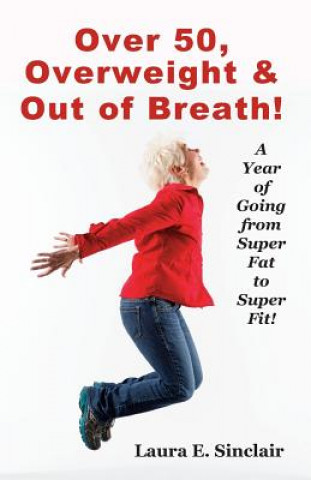 Книга Over 50, Overweight & Out of Breath Laura E Sinclair