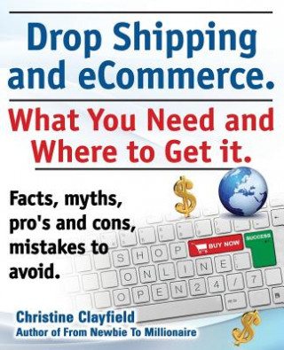 Книга Drop shipping and ecommerce, what you need and where to get it. Drop shipping suppliers and products, payment processing, ecommerce software and set u Christine Clayfield