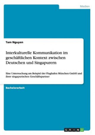 Kniha Interkulturelle Kommunikation im geschaftlichen Kontext zwischen Deutschen und Singapurern Tam Nguyen