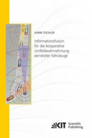 Kniha Informationsfusion fur die kooperative Umfeldwahrnehmung vernetzter Fahrzeuge Karin Tischler