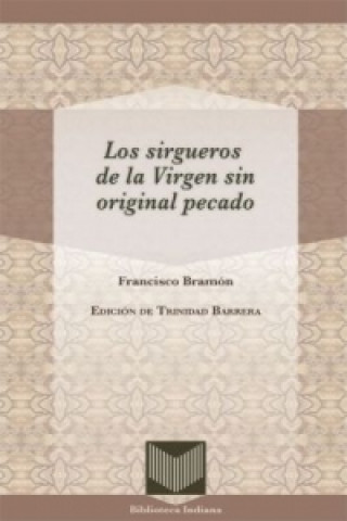 Kniha Los sirgueros de la Virgen sin original pecado. Edición de Trinidad Barrera. Trinidad Barrera