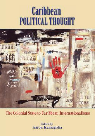 Książka Caribbean Political Thought Aaron Kamugisha