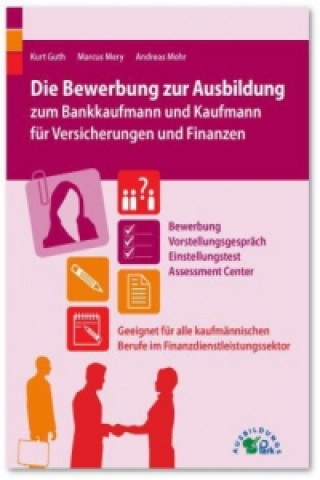 Książka Die Bewerbung zur Ausbildung zum Bankkaufmann und Kaufmann für Versicherungen und Finanzen Kurt Guth