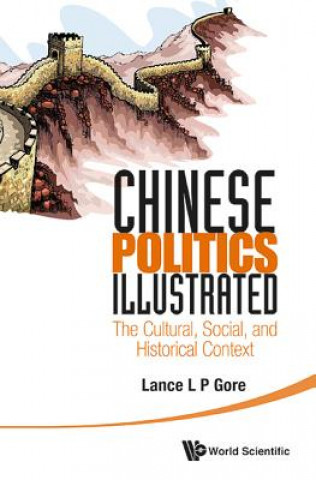 Könyv Chinese Politics Illustrated: The Cultural, Social, And Historical Context Lance L.P. Gore