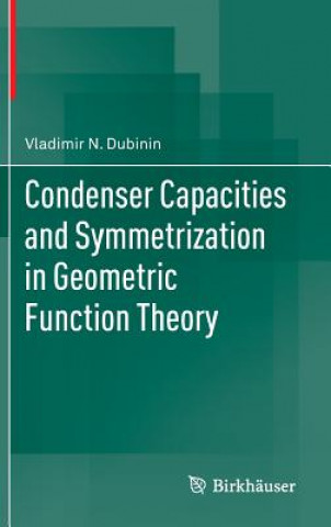 Kniha Condenser Capacities and Symmetrization in Geometric Function Theory Vladimir N. Dubinin