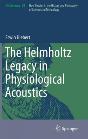 Книга Helmholtz Legacy in Physiological Acoustics Erwin Hiebert