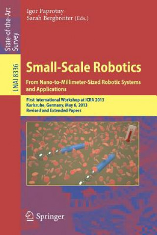 Carte Small-Scale Robotics From Nano-to-Millimeter-Sized Robotic Systems and Applications Igor Paprotny