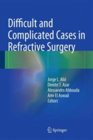 Carte Difficult and Complicated Cases in Refractive Surgery Jorge L. Alió y Sanz