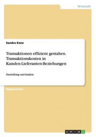 Könyv Transaktionen effizient gestalten.Transaktionskosten in Kunden-Lieferanten-Beziehungen Sandra Konz