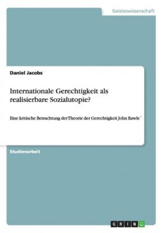 Книга Internationale Gerechtigkeit als realisierbare Sozialutopie? Daniel Jacobs