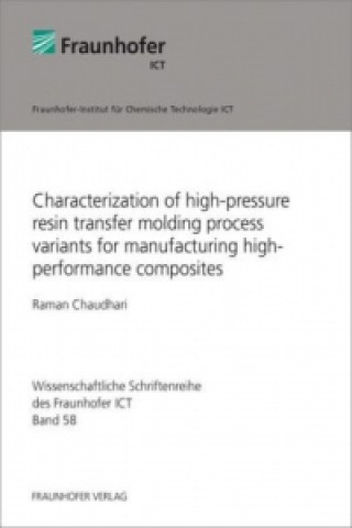 Kniha Characterization of high-pressure resin transfer molding process variants for manufacturing high-performance composites. Raman Chaudhari