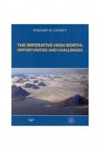 Könyv The imperative high north: opportunities and challenges Ryszard M. Czarny