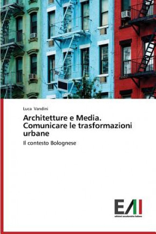 Книга Architetture E Media. Comunicare Le Trasformazioni Urbane Luca Vandini