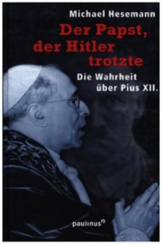 Kniha Der Papst, der Hitler trotzte Michael Hesemann