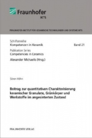 Könyv Beitrag zur quantitativen Charakterisierung keramischer Granulate, Grünkörper und Werkstoffe im angesinterten Zustand. Sören Höhn