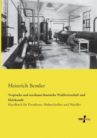 Buch Tropische und nordamerikanische Waldwirtschaft und Holzkunde Heinrich Semler