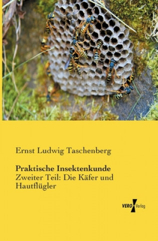 Kniha Praktische Insektenkunde Ernst Ludwig Taschenberg