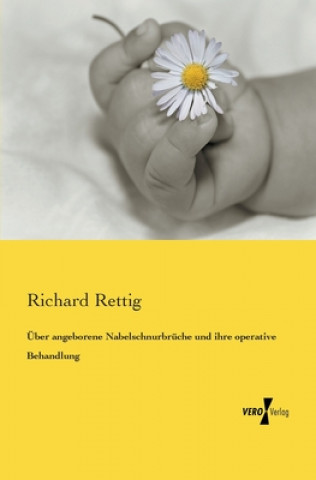 Knjiga UEber angeborene Nabelschnurbruche und ihre operative Behandlung Richard Rettig