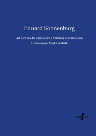 Book Arbeiten aus der Chirurgischen Abteilung des Stadtischen Krankenhauses Moabit zu Berlin Eduard Sonnenburg