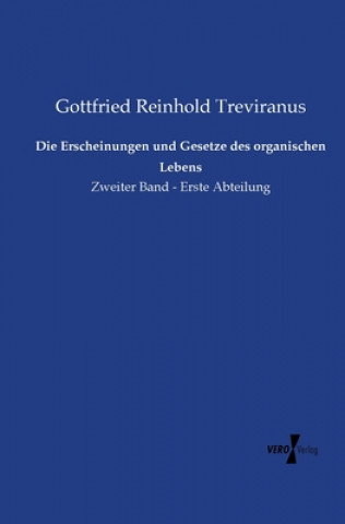 Könyv Erscheinungen und Gesetze des organischen Lebens Gottfried Reinhold Treviranus