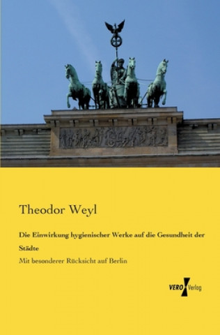 Kniha Einwirkung hygienischer Werke auf die Gesundheit der Stadte Theodor Weyl