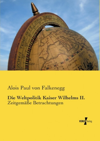 Buch Weltpolitik Kaiser Wilhelms II. Alois Paul von Falkenegg