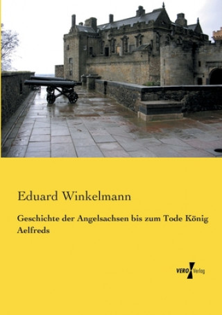 Carte Geschichte der Angelsachsen bis zum Tode Koenig Aelfreds Eduard Winkelmann