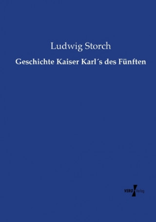 Kniha Geschichte Kaiser Karls des Funften Ludwig Storch