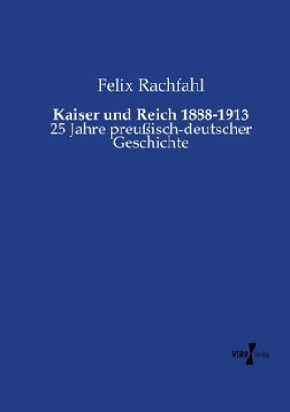 Buch Kaiser und Reich 1888-1913 Felix Rachfahl