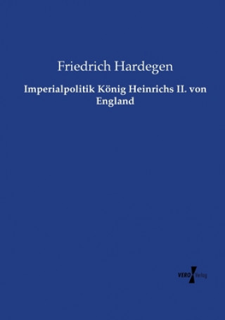 Książka Imperialpolitik Koenig Heinrichs II. von England Friedrich Hardegen