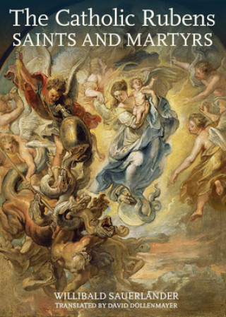 Книга Catholic Rubens - Saints and Martyrs Willibald Sauerlander