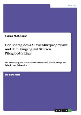 Carte Beitrag des AAL zur Sturzprophylaxe und dem Umgang mit Sturzen Pflegebedurftiger Regina M. Binöder