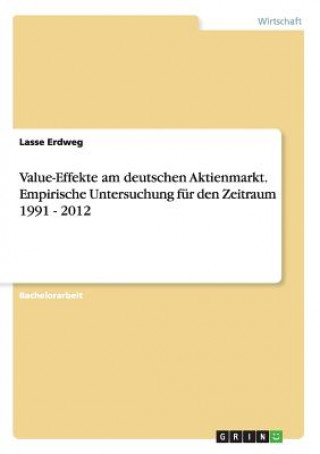 Kniha Value-Effekte am deutschen Aktienmarkt. Empirische Untersuchung fur den Zeitraum 1991 - 2012 Lasse Erdweg