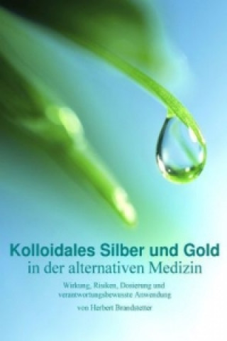 Kniha Kolloidales Silber und Gold in der alternativen Medizin Herbert Brandstetter