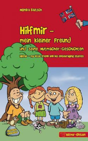 Carte Hilfmir - mein kleiner Freund und seine Mutmacher-Geschichten / Hilfmir - my little friend and his encouraging stories Monika Baitsch