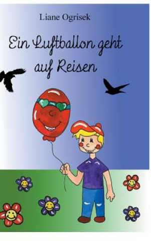 Könyv Ein Luftballon Geht Auf Reisen Liane Ogrisek