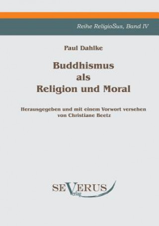 Könyv Buddhismus als Religion und Moral Paul Dahlke
