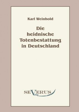 Книга heidnische Totenbestattung in Deutschland Karl Weinhold