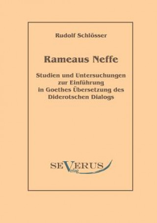 Carte Rameaus Neffe - Studien und Untersuchungen zur Einfuhrung in Goethes UEbersetzung des Diderotschen Dialogs Rudolf Schlosser
