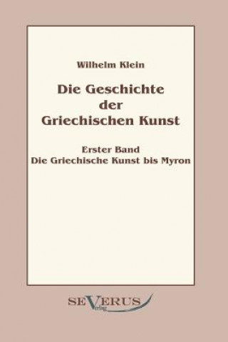 Könyv Geschichte der Griechischen Kunst - Erster Band Wilhelm Klein