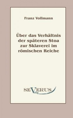 Carte UEber das Verhaltnis der spateren Stoa zur Sklaverei im roemischen Reiche Franz Vollmann