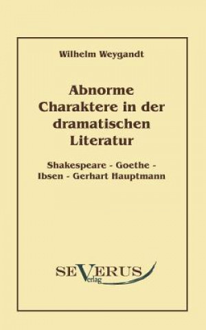 Book Abnorme Charaktere in der dramatischen Literatur Wilhelm Weygandt