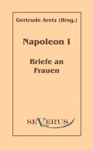Kniha Napoleon I - Briefe an Frauen Kaiser Napoleon I. Bonaparte