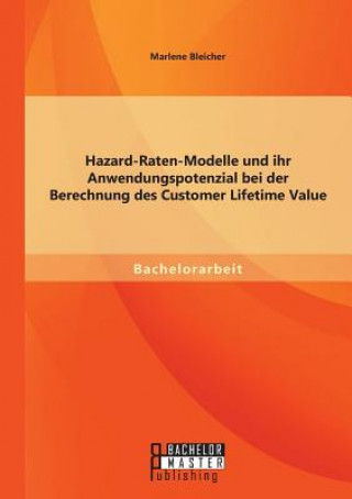 Книга Hazard-Raten-Modelle und ihr Anwendungspotenzial bei der Berechnung des Customer Lifetime Value Marlene Bleicher