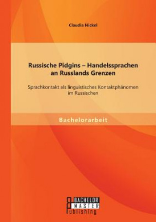 Kniha Russische Pidgins - Handelssprachen an Russlands Grenzen Claudia Nickel