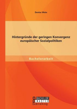 Książka Hintergrunde der geringen Konvergenz europaischer Sozialpolitiken Denise Wein