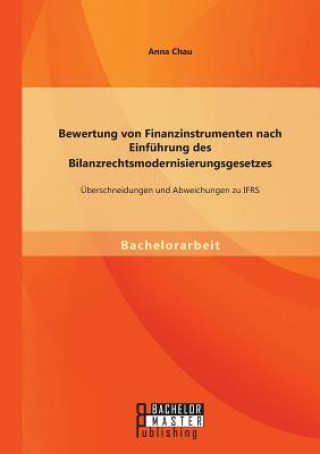 Könyv Bewertung von Finanzinstrumenten nach Einfuhrung des Bilanzrechtsmodernisierungsgesetzes Anna Chau