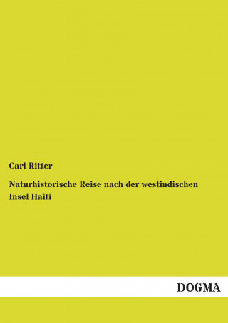 Kniha Naturhistorische Reise nach der westindischen Insel Haiti Carl Ritter