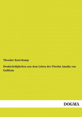 Książka Denkwürdigkeiten aus dem Leben der Fürstin Amalia von Gallitzin Theodor Katerkamp